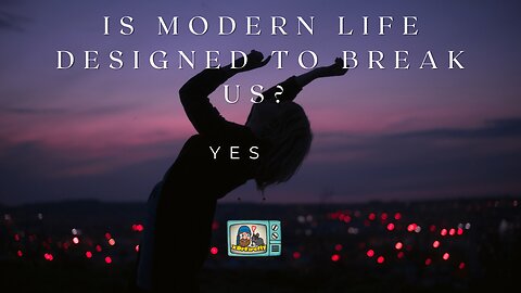 Modern Life Designed to Break Us? Or Are We Just Waking Up?