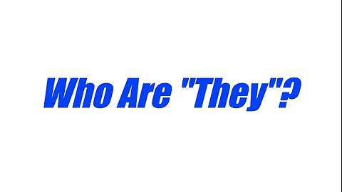 Who Are "They"? -Eric Moutsos