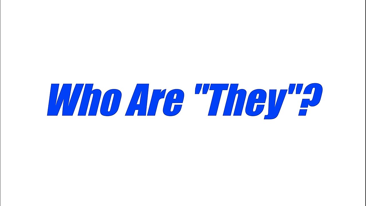 Who Are "They"? -Eric Moutsos