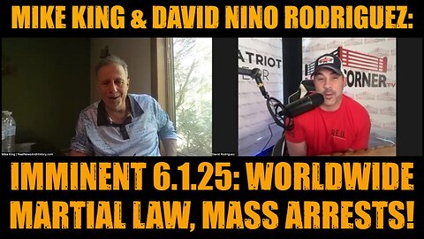Mike King & David Nino Rodriguez: Imminent 6.1.25: Worldwide Martial Law, Mass Arrests!