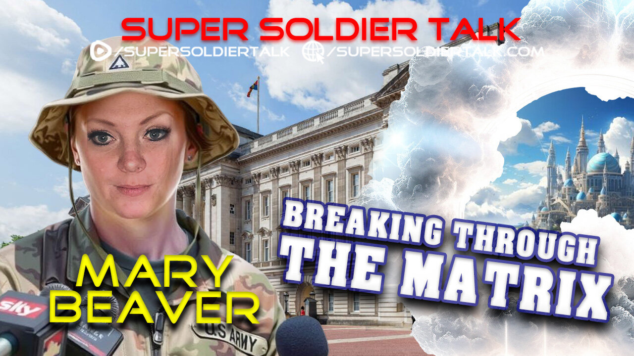 Super Soldier Talk – Mary Beaver – Breaking Through the Matrix