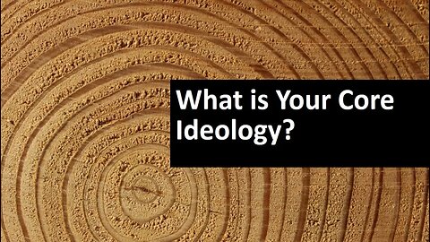 What is Your Core Ideology