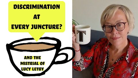 Discrimination at every Juncture and the Mistrial of Lucy Letby