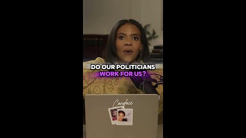 Candace ~ Don't our Politicians Work for US