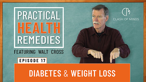 17. Walt Cross-Presents Practical Health Remedies: Diabetes and Weight loss