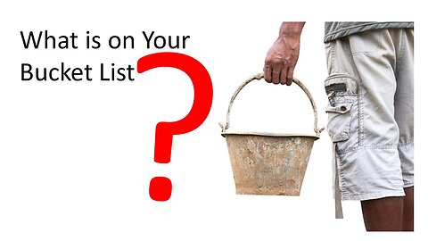 What is on your Bucket List?