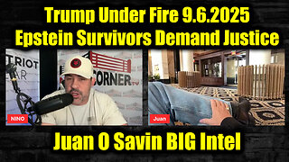 Juan O Savin BIG Intel 9.6.25 - Trump Under Fire! Epstein Survivors Demand Justice