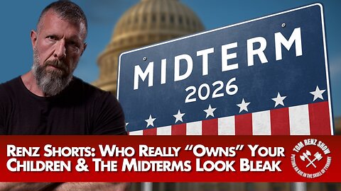 Renz Shorts: Who Really “Owns” Your Children & The Midterms Look Bleak