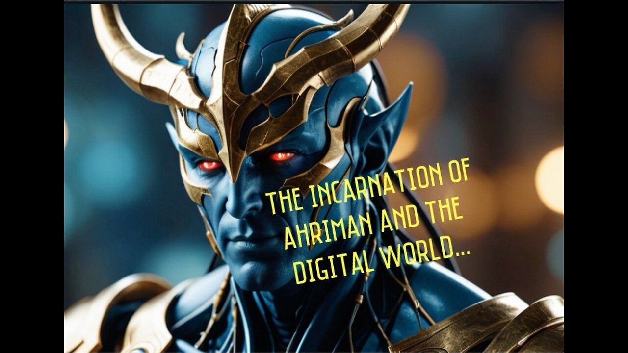 The Incarnation Of Ahriman And The Digital World...