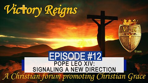 Episode 12 Pope Leo XIV: Signaling A New Direction