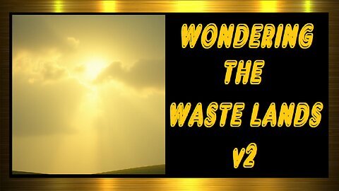 WONDERING THE WASTE LANDS V2