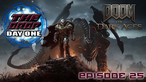 The Drop (Day One) E25 - Doom: The Dark Ages
