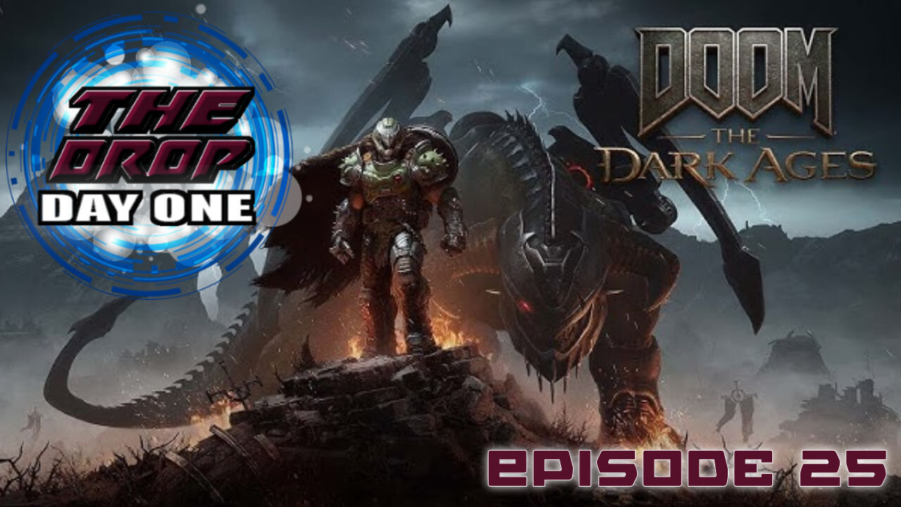 The Drop (Day One) E25 - Doom: The Dark Ages