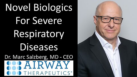 Dr. Marc Salzberg, MD - CEO, Airway Therapeutics - Novel Biologics For Severe Respiratory Diseases