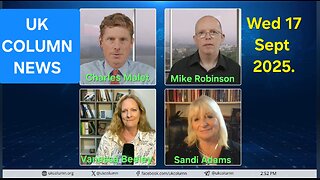 UK COLUMN NEWS -Wednesday 17th September 2025.