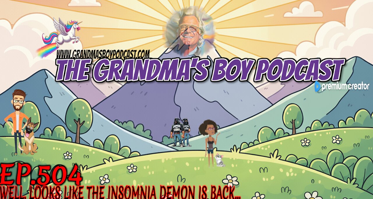 The Grandmas Boy Podcast EP.504-WELL, LOOKS LIKE THE INSOMNIA DEMON IS BACK...