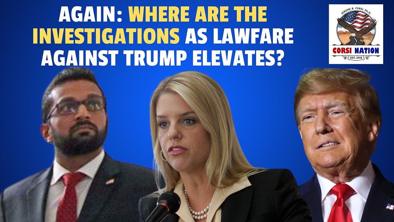 Again: Where Are the Investigations as Lawfare Against Trump Elevates?