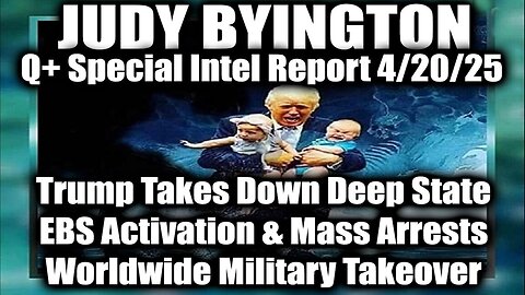 Judy Byington Update 4/20/25 ~ Trump Takes Down Deep State, EBS Activation & Mass Arrests. Bannons War Room