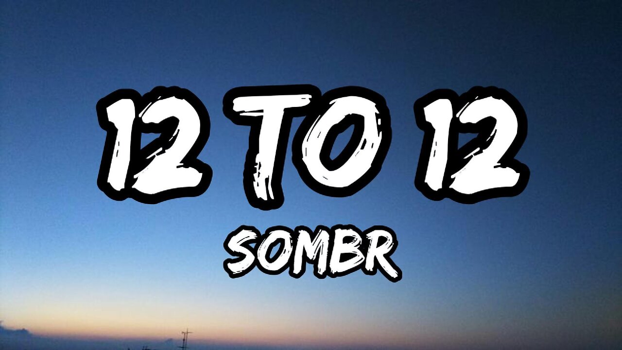 sombr - 12 to 12 (Lyrics)