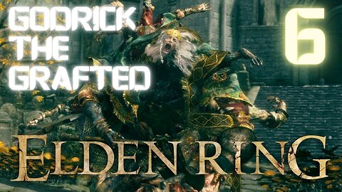 I Fought Godrick the Grafted in Elden Ring Part 6
