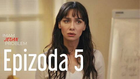Imam Jedan Problem 5. Epizoda