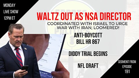 EP191: Waltz Out as NSA Director, Anti-Boycott Bill, Diddy Trial Begins, NFL Draft Recap