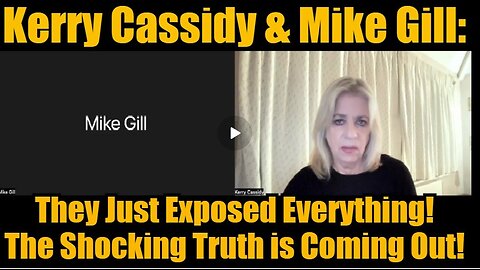 Kerry Cassidy & Mike Gill- They Just Exposed Everything! The Shocking Truth is Coming Out!