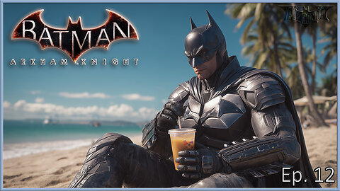 Batman Arkham Series - Back from Batcation!
