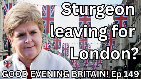 STURGEON LEAVING FOR LONDON? Ep 149. 13 Aug 2025