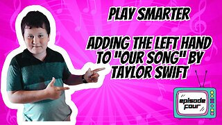 Play Smarter: Adding the Left Hand to ‘Our Song’ by Taylor Swift
