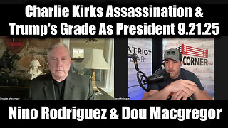 Nino Rodriguez & Dou Macgregor BOMBSHELL 9.21.25 - Charlie Kirks Assassination & Trump's Grade