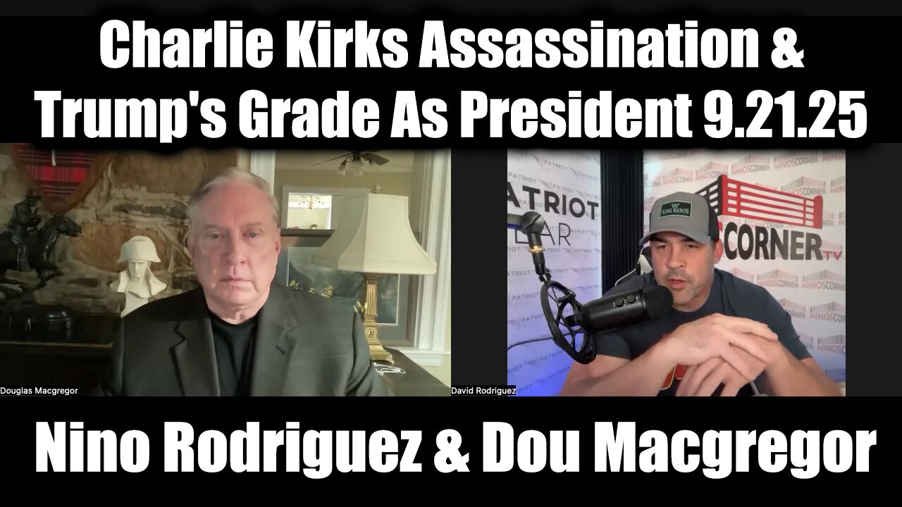 Nino Rodriguez & Dou Macgregor BOMBSHELL 9.21.25 - Charlie Kirks Assassination & Trump's Grade