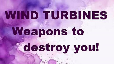 WIND TURBINES Weapons to destroy you! - 2020