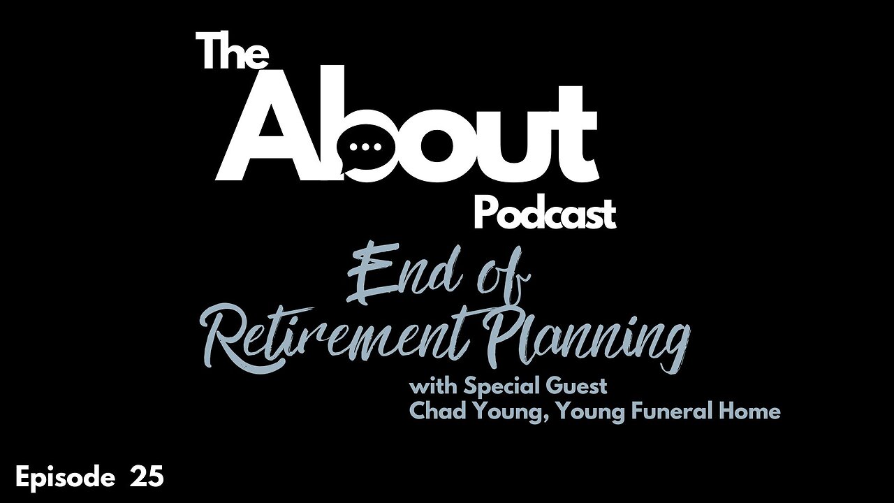 End of Retirement Planning | Episode Twenty-Five