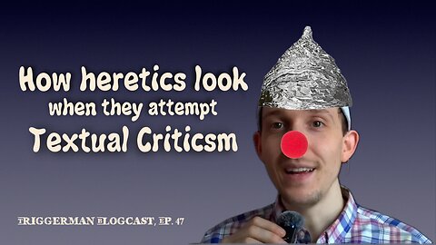 BLOGCAST, Ep. 47: "When Unitarians Attempt Textual Criticism"