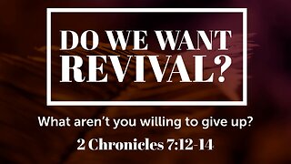 May 14, 2025 - Midweek MESSAGE - Do We Want Revival? (2 Chron. 7:12-14)