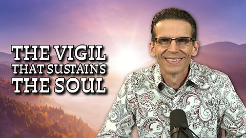 The Vigil That Sustains the Soul