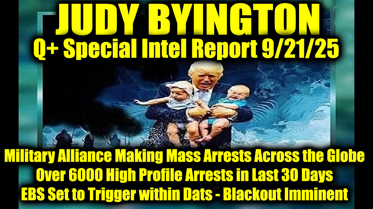 Judy Byington: Un-Redacted 9.21.25 - Military Alliance Making Mass Arrests Across the Globe, Over 6000 High Profile Arrests in Last 30 Days; EBS Set to Trigger within Dats - Blackout Imminent