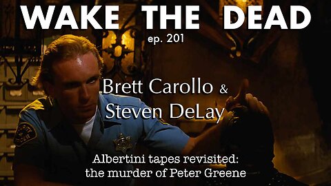 WTD ep.201 Brett Carollo & Steven DeLay 'the murder of Peter Greene'