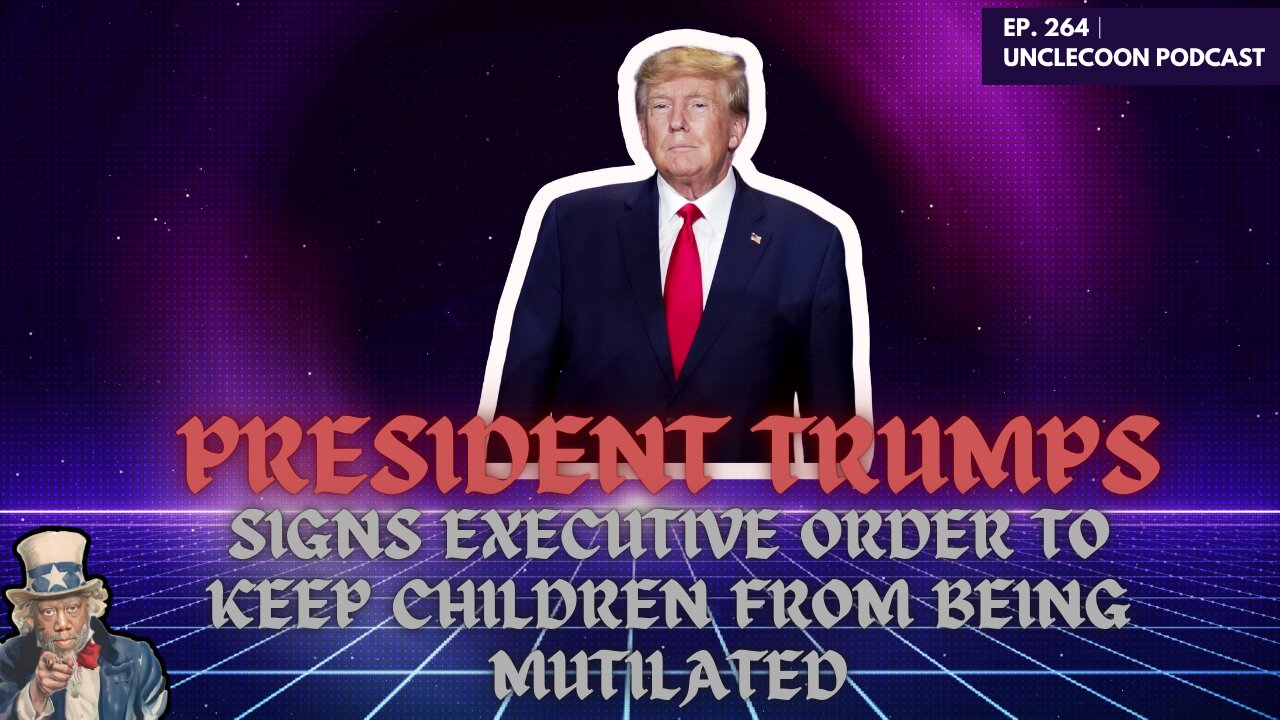 EP 264 | Trump Takes Bold Action to Stop Child Mutilation | Trump’s Order to End Child Mutilation