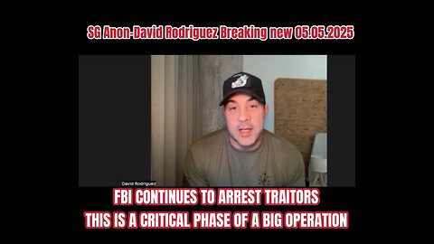 SG Anon-David Rodriguez:FBI CONTINUES TO ARREST TRAITORS-THIS IS A CRITICAL PHASE OF A BIG OPERATION