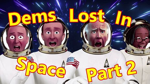 Dems Lost in Space Part 2