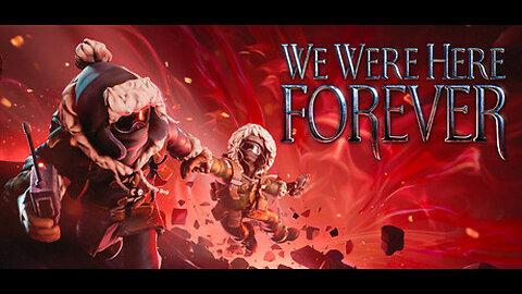 We Were Here Forever - Part 2