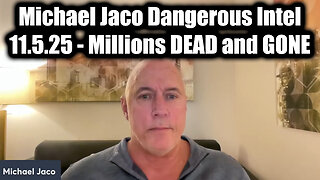 Michael Jaco Dangerous Intel 11.5.25 - Millions DEAD and GONE, Very, Very, Very Soon