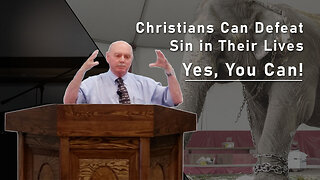 Part 1: Christians Can Defeat Sin in Their Lives - Yes, You Can!