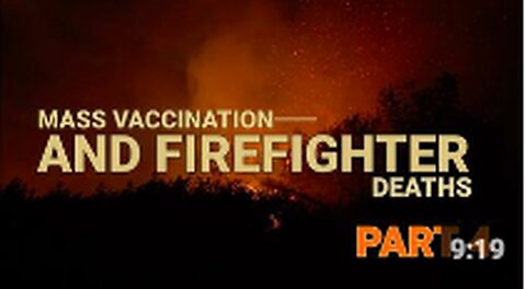 "Part 4: Mass Vaccination & Firefighter Victims"