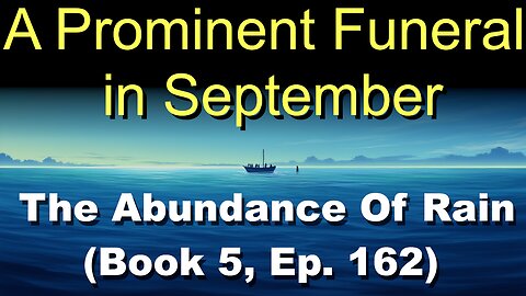A Prominent Funeral in September (Book 5, Ep. 162) | The Abundance Of Rain