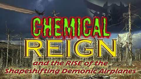Chemical Reign & The Rise of The Shapeshifting Demonic Airplanes