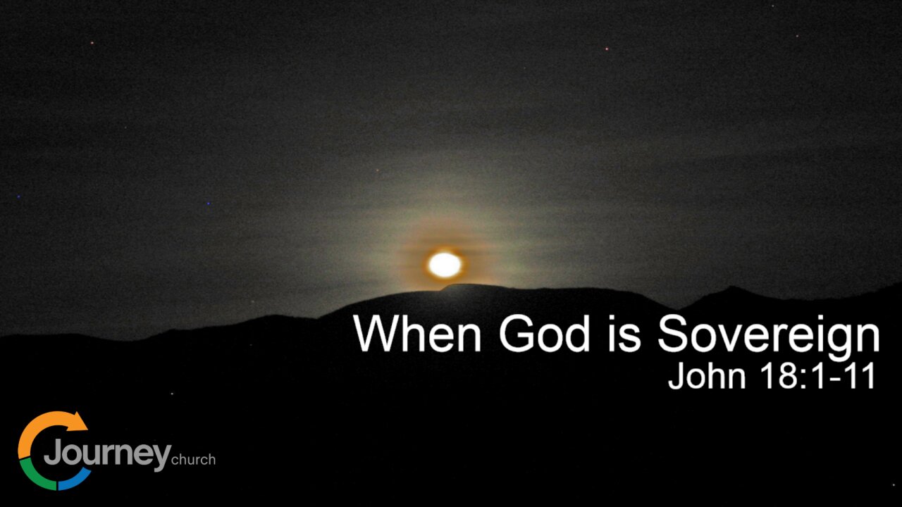 When God is Sovereign - John 18:1-11