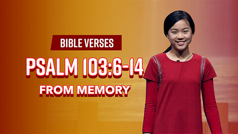 Bible Verses: Psalm 103:6-14 From Memory